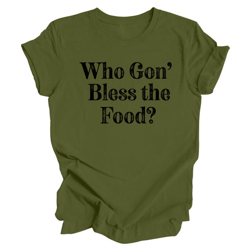 Thanksgiving- Who gon' bless the food? ( Multiple Options and Colors)